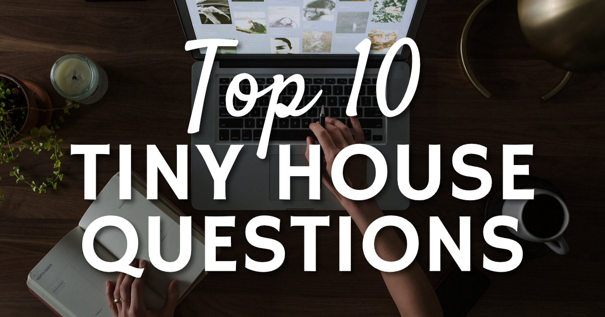 Top 10 Common Tiny House Questions
