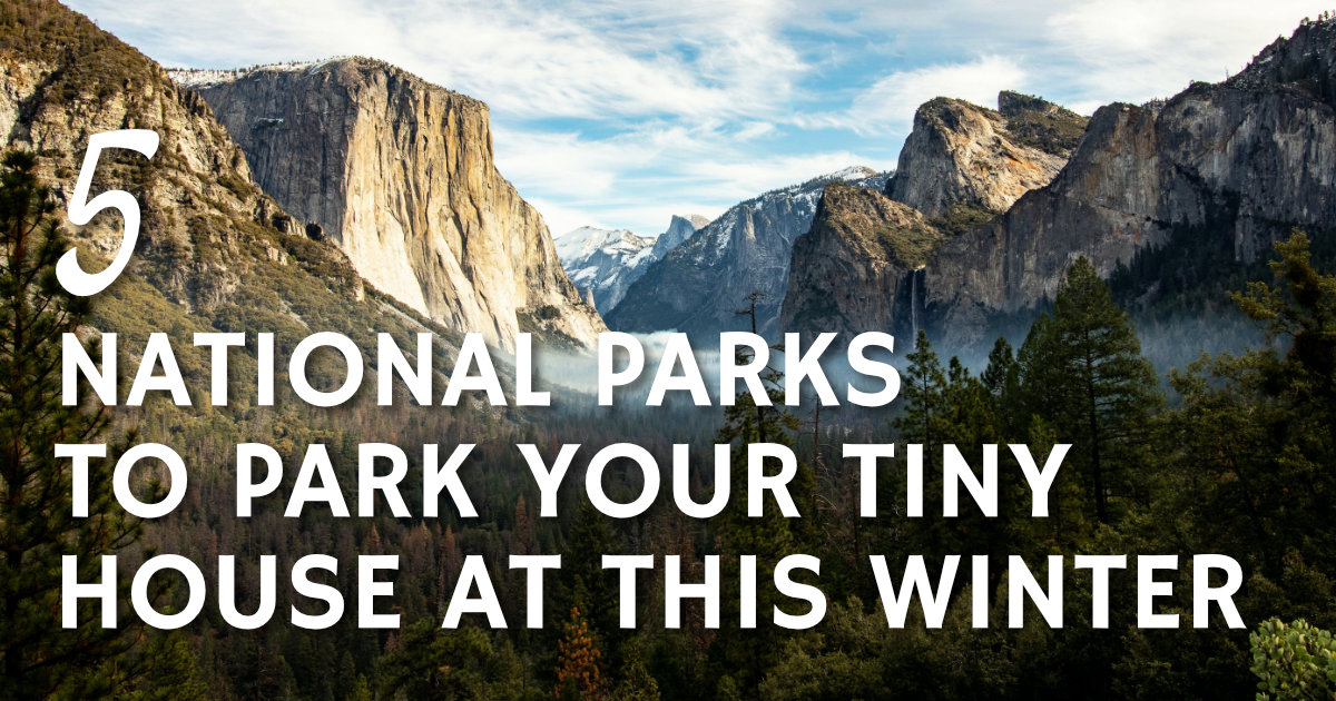 Five National Parks To Park Your Tiny House At This Winter