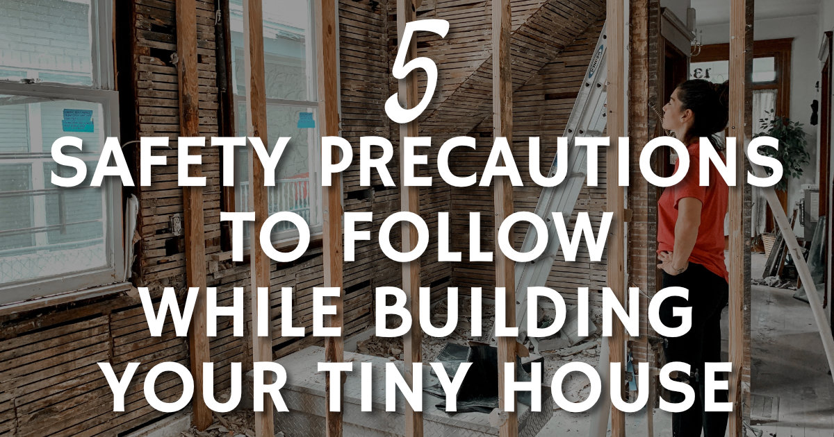 5 Tiny House Construction Safety Precautions
