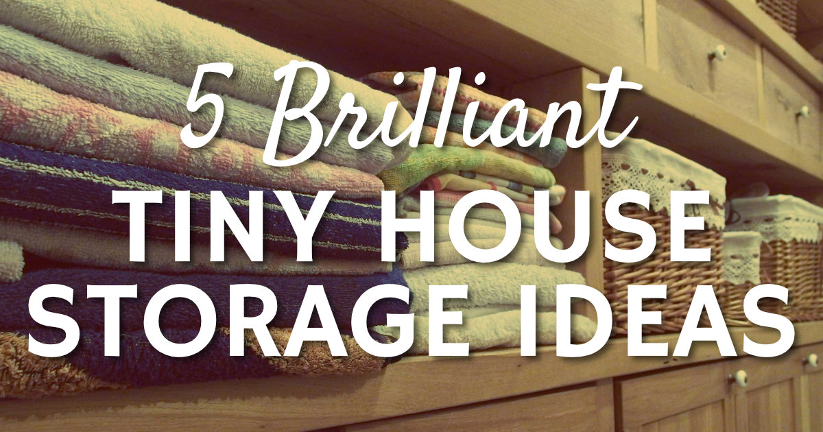 5 Brilliant Tiny House Storage Ideas