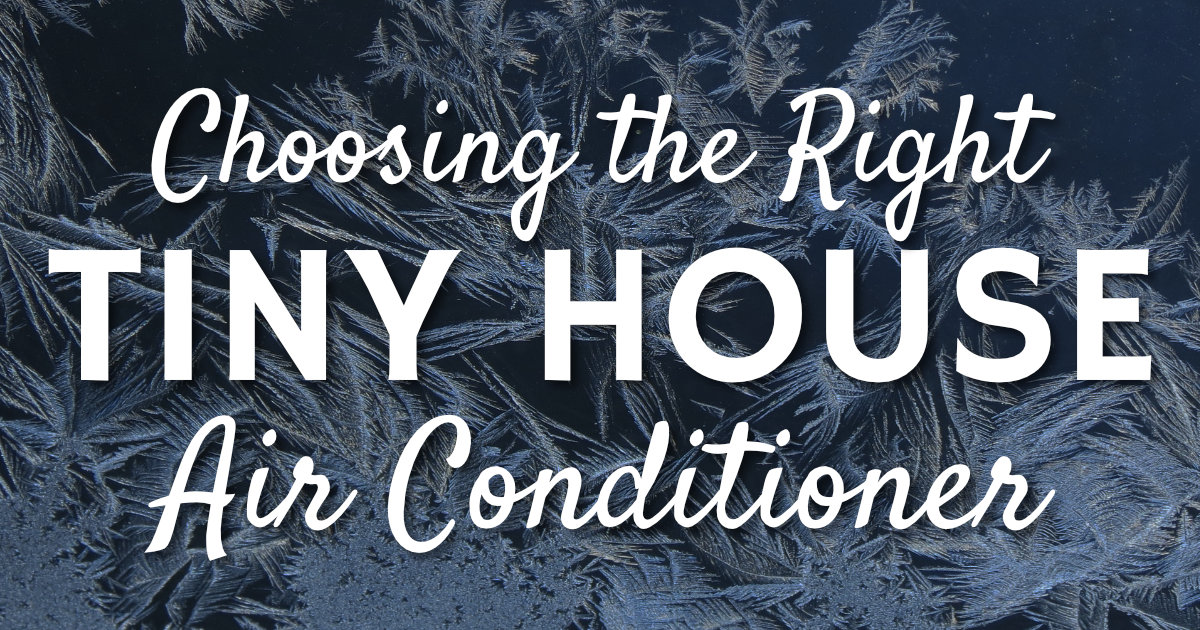 Choosing the Right Tiny House Air Conditioner