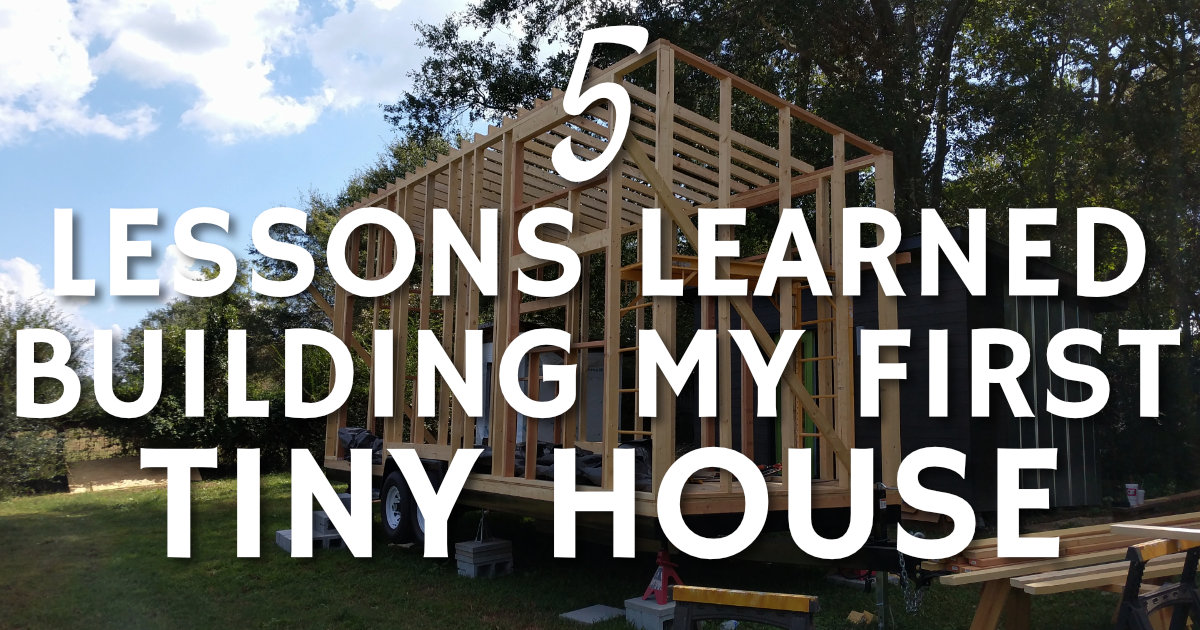 Five Lessons Learned Building My First Tiny House