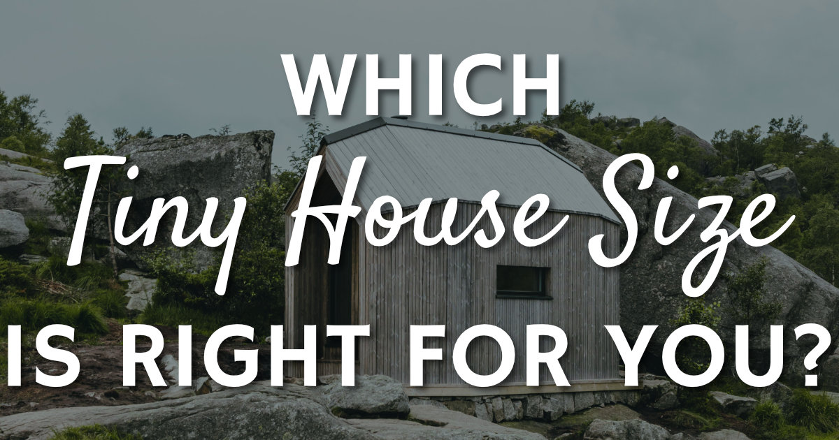 Which Tiny House Size is Right for You?
