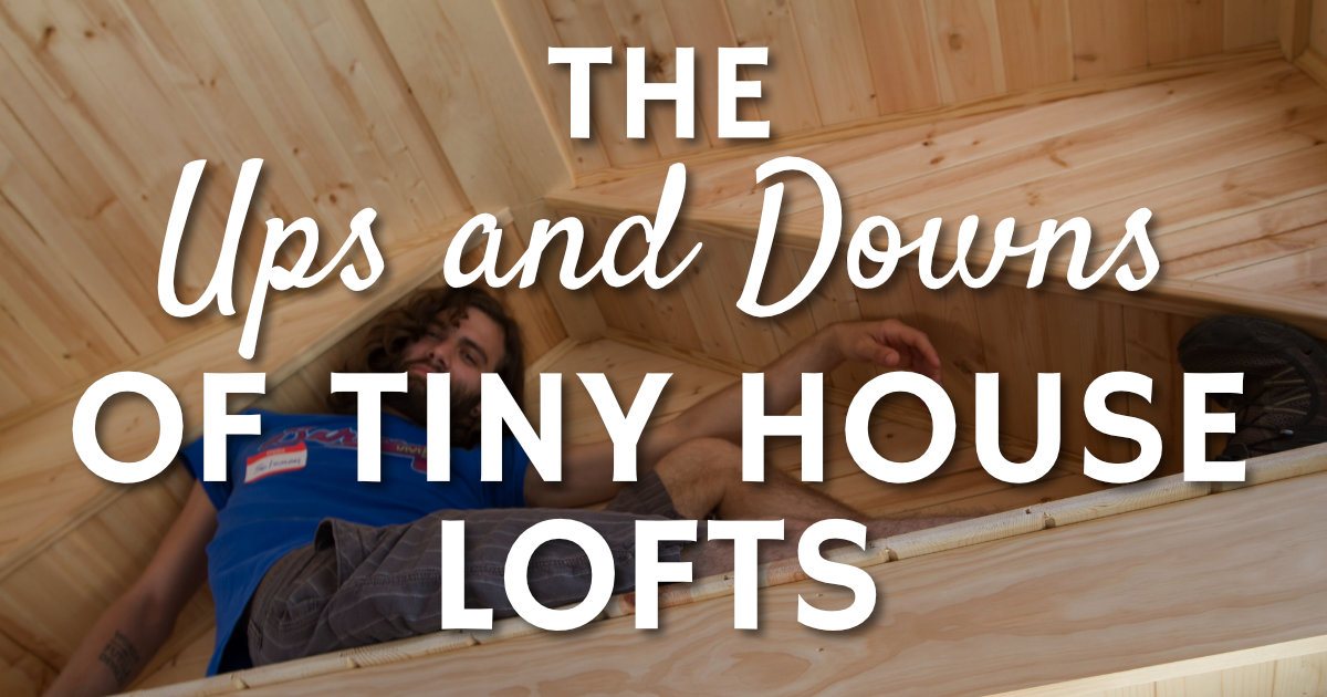 The Ups and Downs of Tiny House Lofts