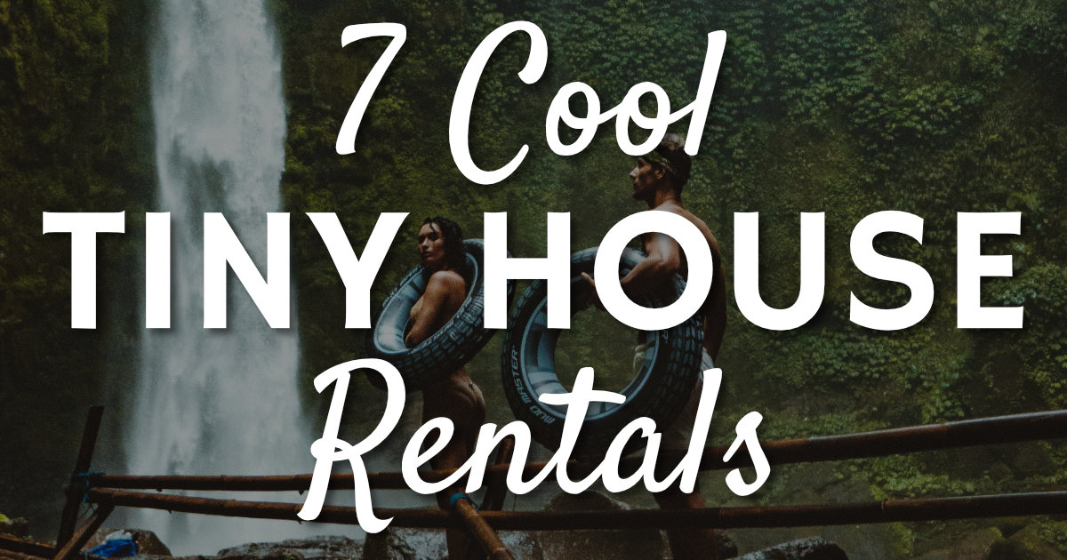 7 Cool Tiny House Rentals