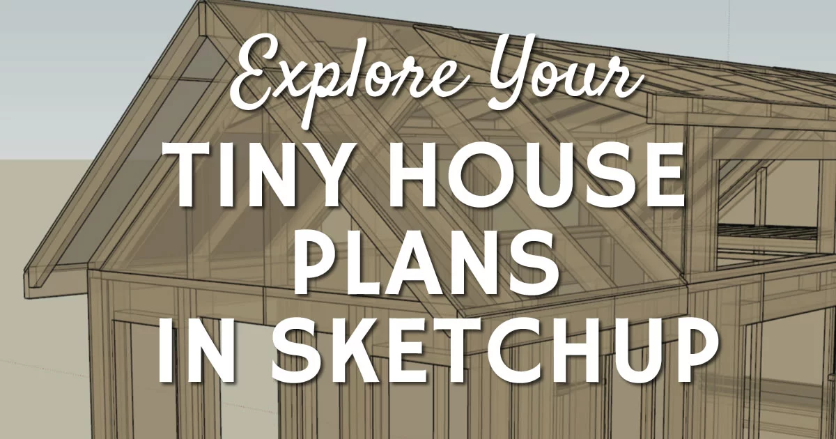 Explore your tiny house plans in Sketchup